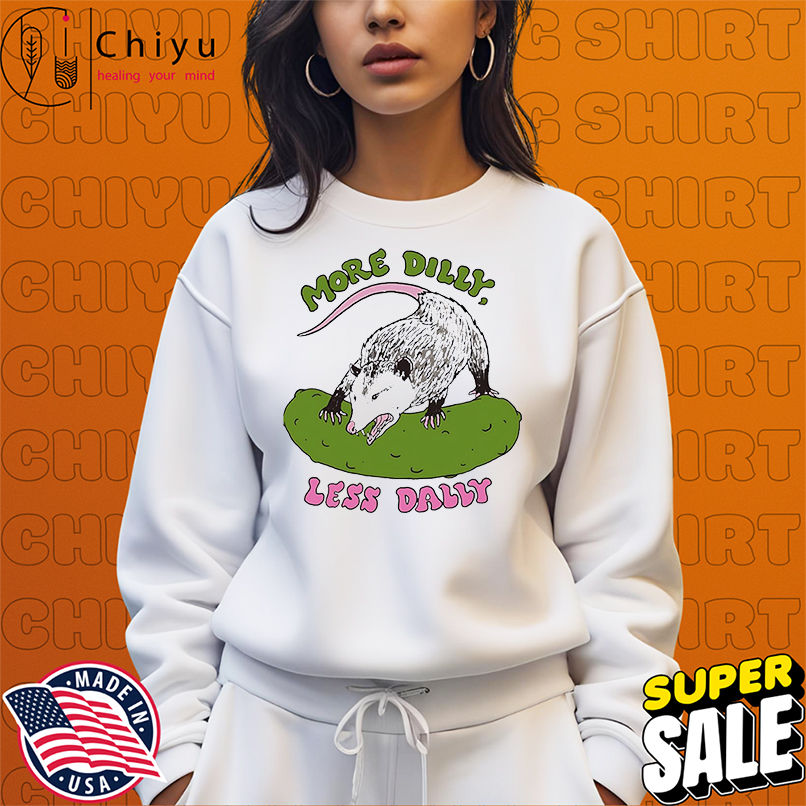 Opossum more dilly less dally shirt Opossum more dilly less dally shirt
