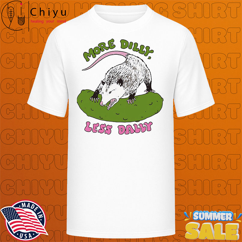 Opossum more dilly less dally shirt