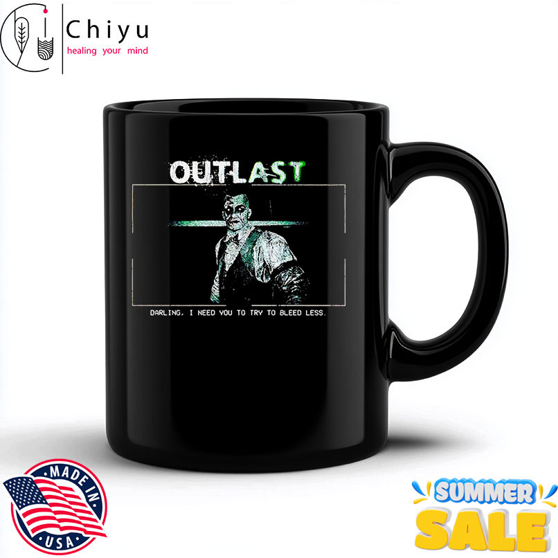 Outlast darling I need you to try to bleed less shirt