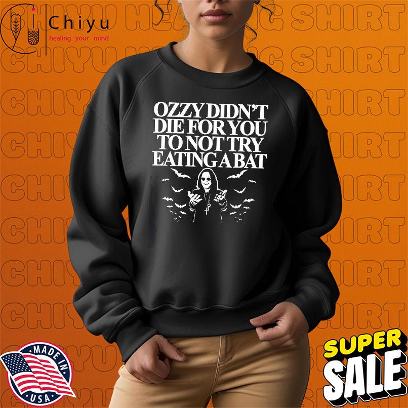 Ozzy didn't die for you to not try eating a bat 2025 shirt