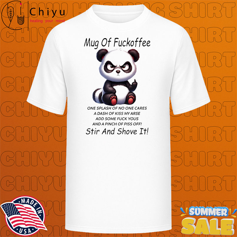 Panda mug of fuckoffee one splash of no one cares a dash of kiss my arse shirt