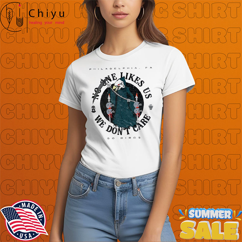 Philadelphia Eagles No One Likes Us We Don't Care go birds Death vintage shirt
