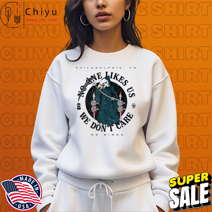 Philadelphia Eagles No One Likes Us We Don't Care go birds Death vintage shirt