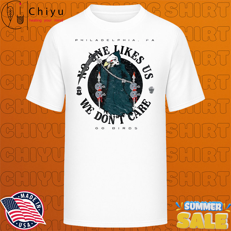 Philadelphia Eagles No One Likes Us We Don't Care go birds Death vintage shirt