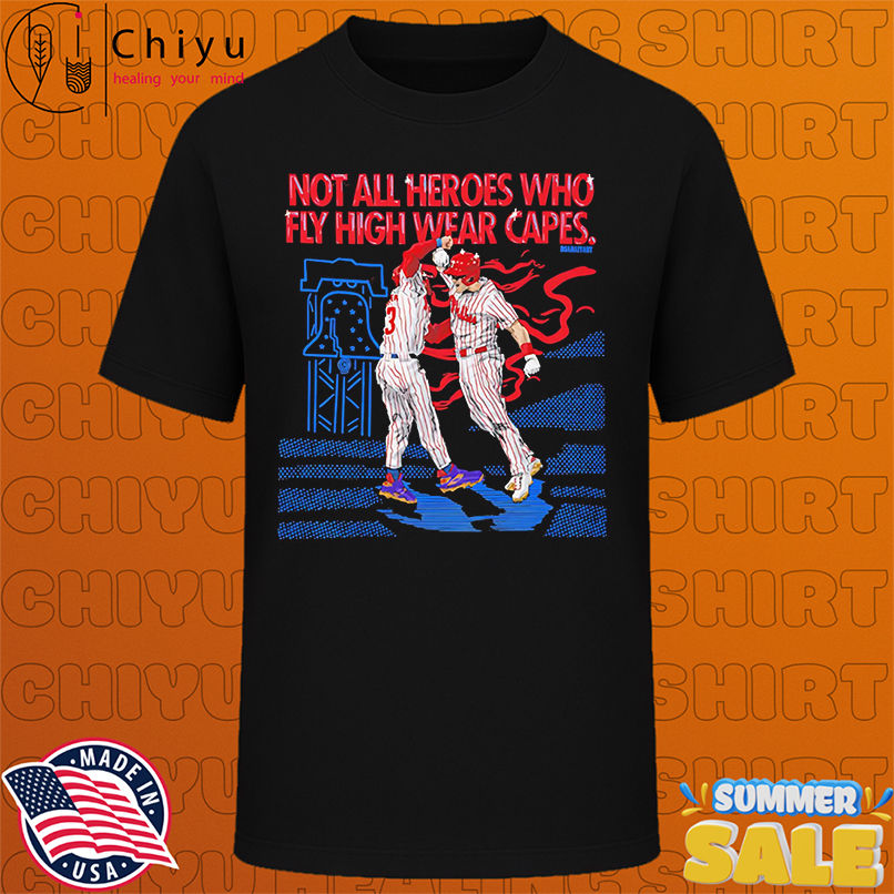 Philadelphia Phillies Not All Heroes Who Fly High Wear Capes shirt