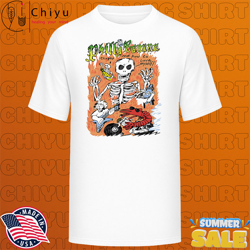 Philly Banana taught me now to love myself shirt