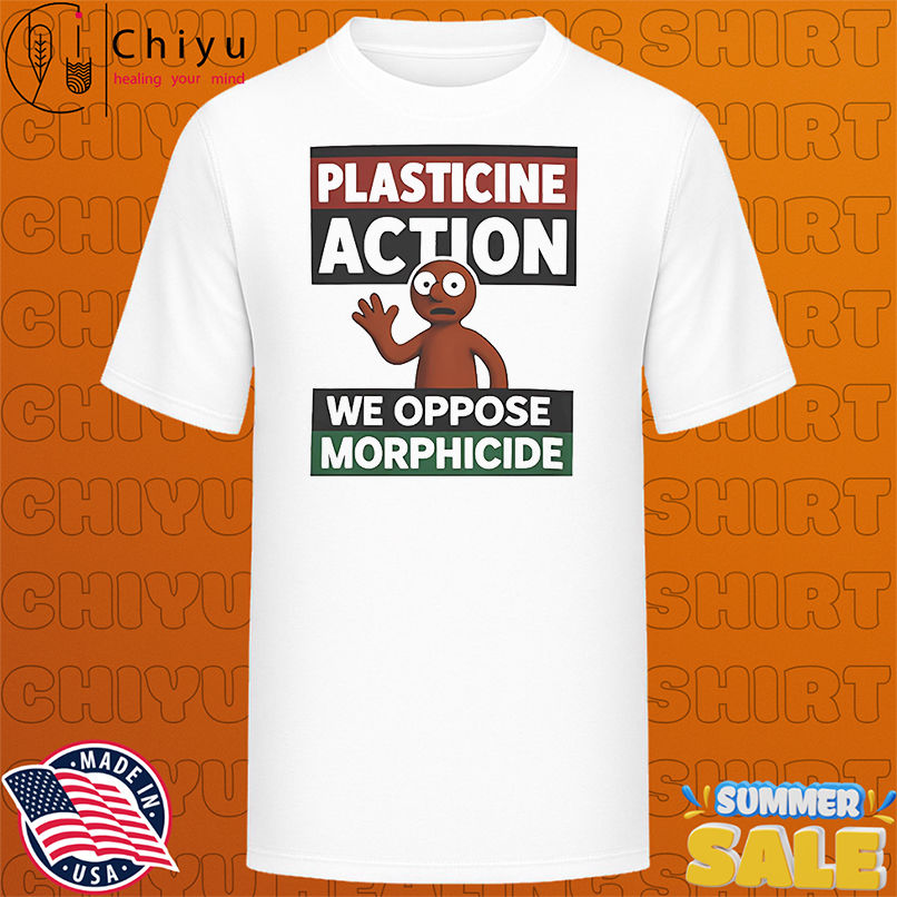 Plasticine action we oppose morphicide shirt