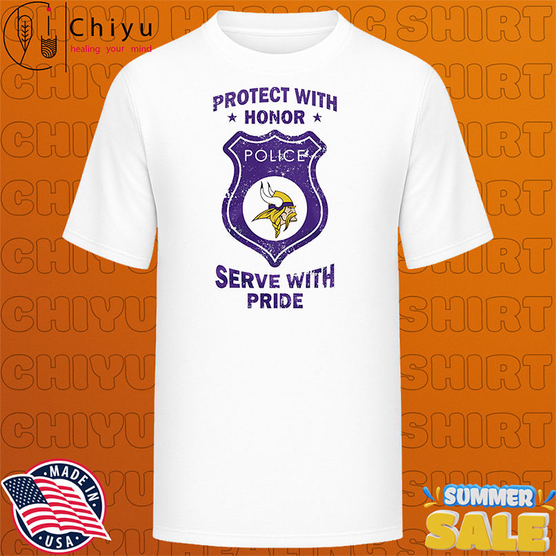 Protect with honor serve with Pride Minnesota Vikings shirt
