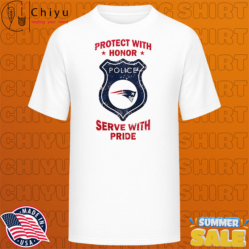 Protect with honor serve with Pride New England Patriots shirt