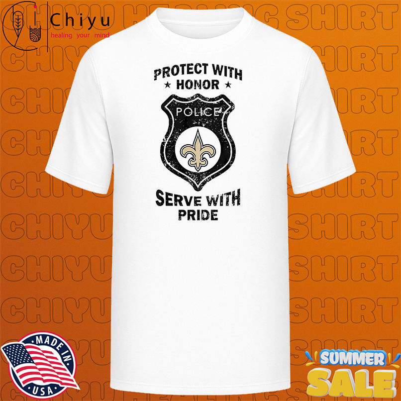 Protect with honor serve with Pride New Orleans Saints shirt