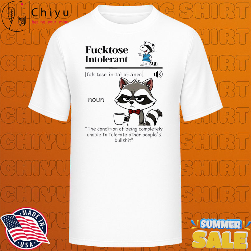 Raccoon Fucktose Intolerant shirt