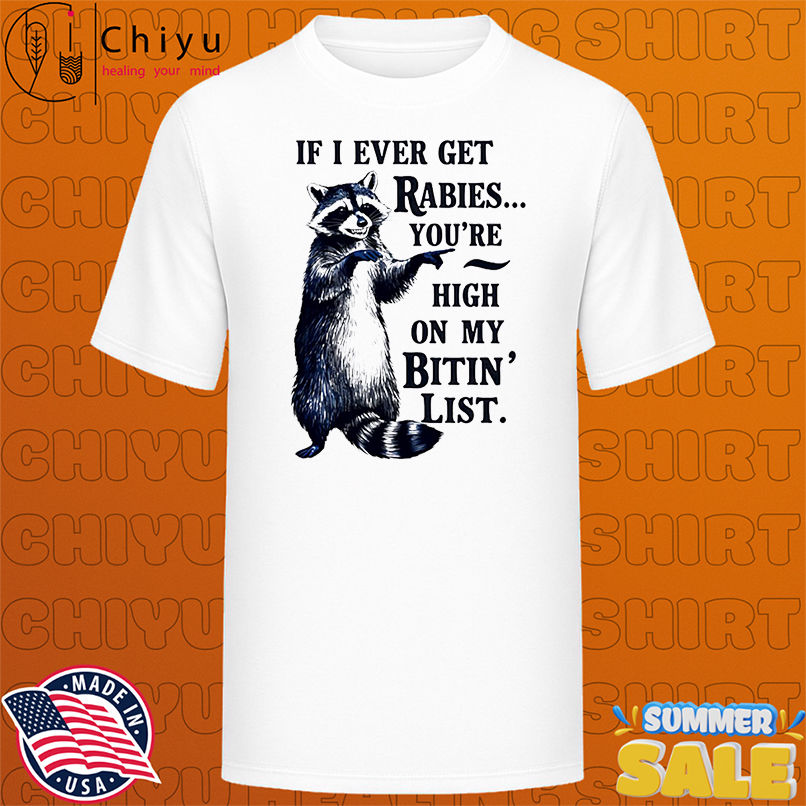 Raccoon If I Ever Get Rabies You're High On My Bitin' List vintage shirt