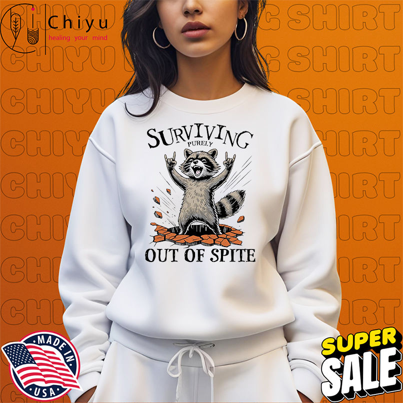 Raccoon surviving purely out of spite shirt