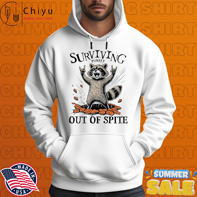 Raccoon surviving purely out of spite shirt Raccoon surviving purely out of spite shirt