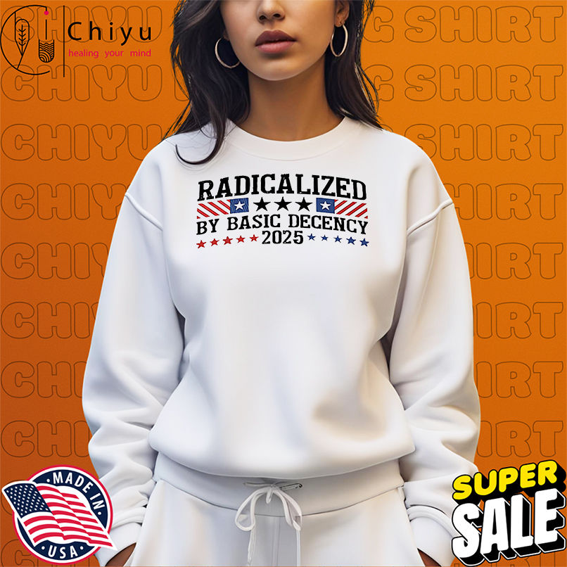 Radicalized By Basic Decency 2025 stars shirt Radicalized By Basic Decency 2025 stars shirt
