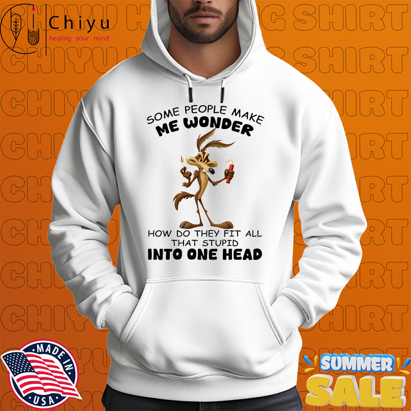 Ralph Wolf some people make me wonder how do they fit all that stupid into one head shirt Ralph Wolf some people make me wonder how do they fit all that stupid into one head shirt
