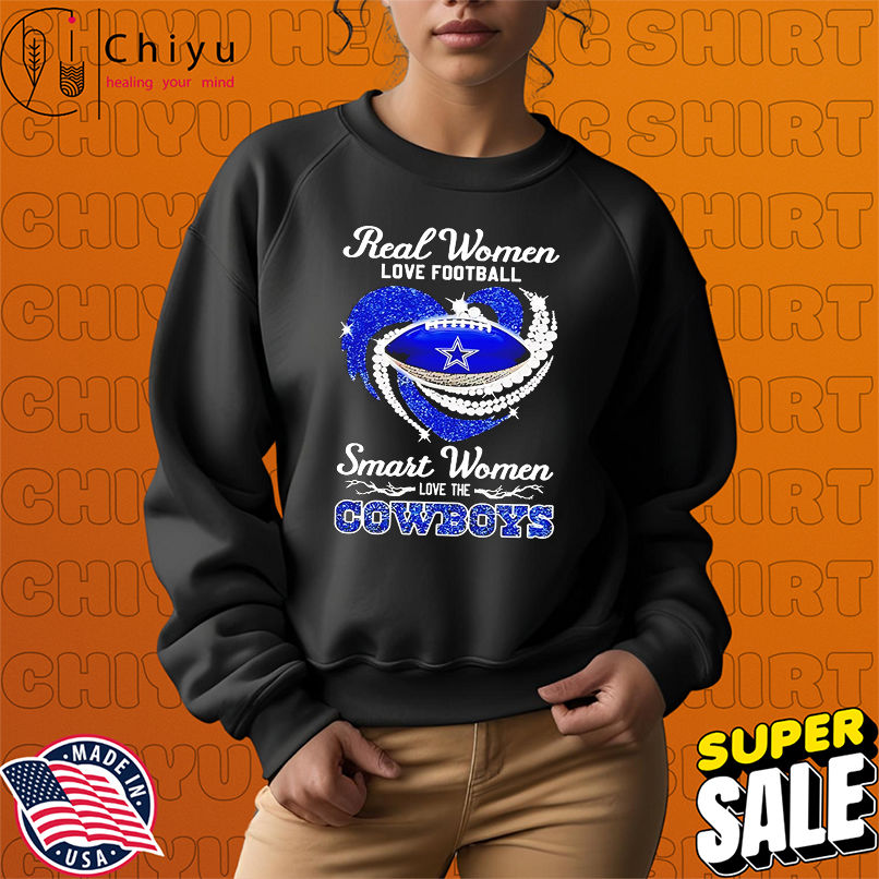Real women love football smart women love the Cowboys shirt