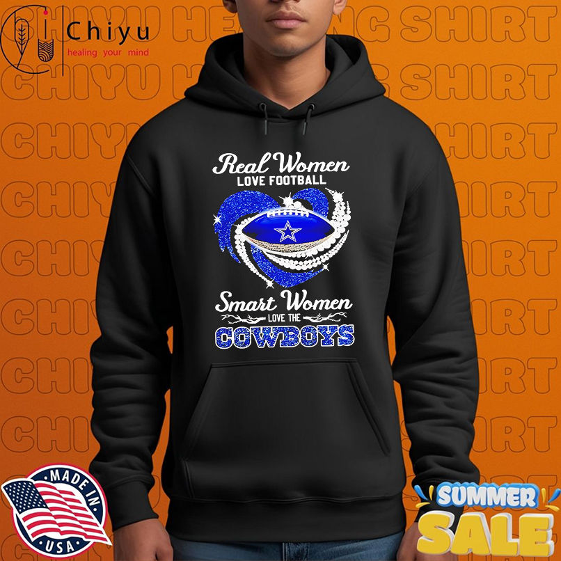 Real women love football smart women love the Cowboys shirt Real women love football smart women love the Cowboys shirt