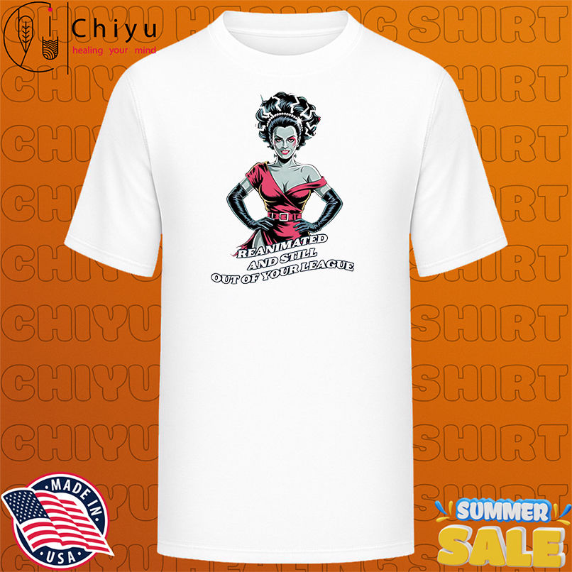 Reanimated and still out of your League shirt