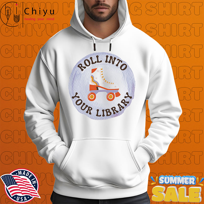 Roll into your library shirt Roll into your library shirt