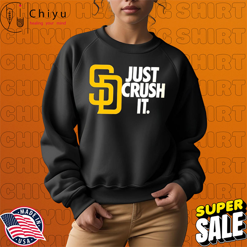 San Diego Padres Just Crush It MLB Baseball shirt San Diego Padres Just Crush It MLB Baseball shirt