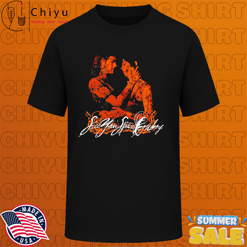 See You Space Cowboy Kill The Silent Remarks shirt