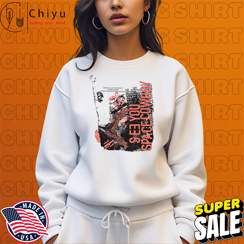 SeeYouSpaceCowboy fight their oppressors shirt