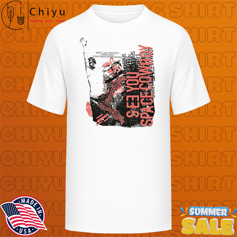SeeYouSpaceCowboy fight their oppressors shirt