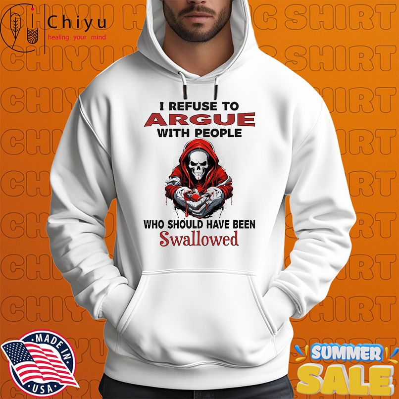 Skull I refuse to argue with people who should have been swallowed shirt Skull I refuse to argue with people who should have been swallowed shirt