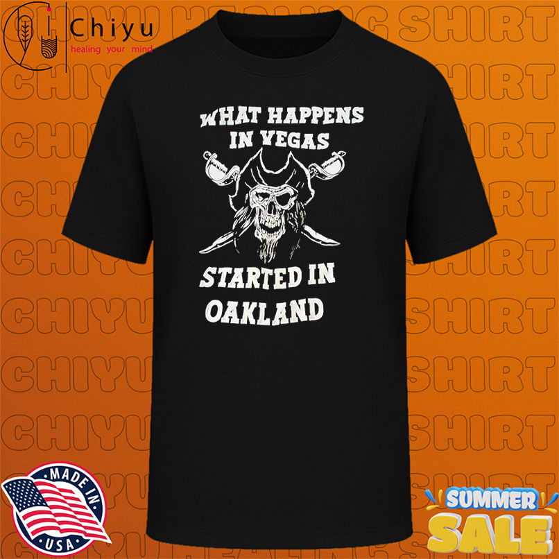 Skull What happens in Vegas started in Oakland shirt