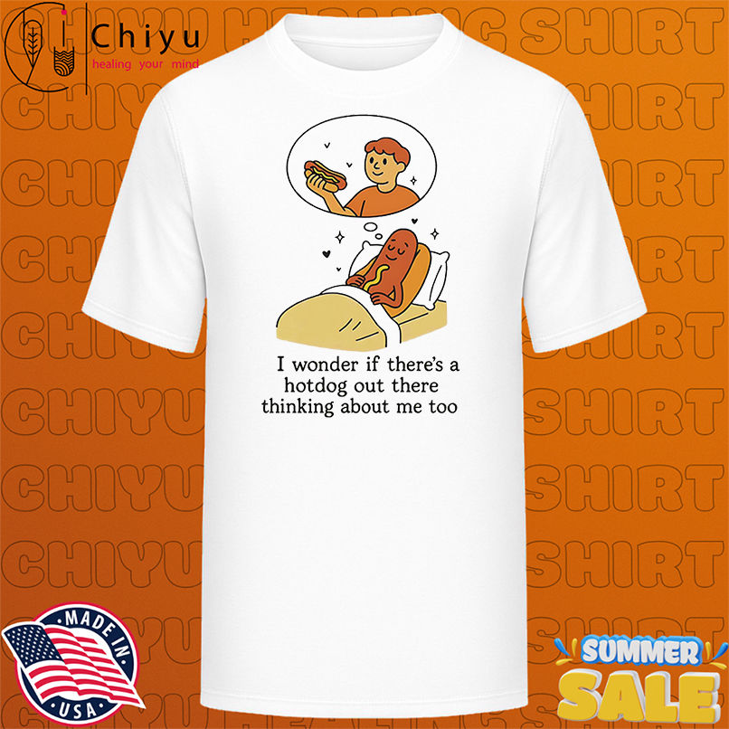 Sleeping sandwich I wonder if there's a hot dog out there thinking about me too shirt
