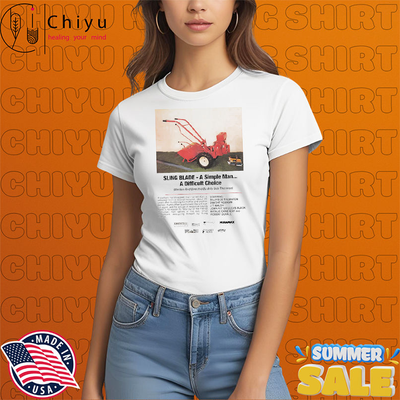 Sling blade a simple man a difficult choice shirt