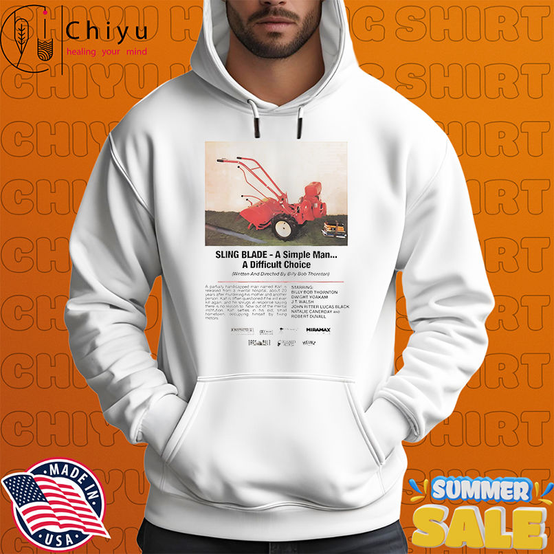 Sling blade a simple man a difficult choice shirt