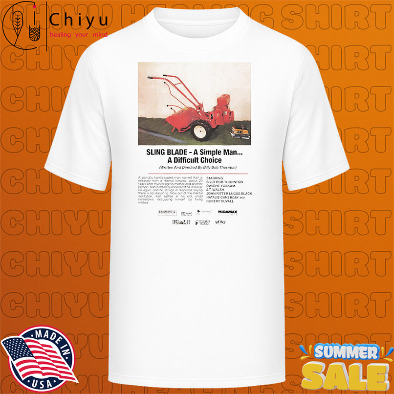 Sling blade a simple man a difficult choice shirt