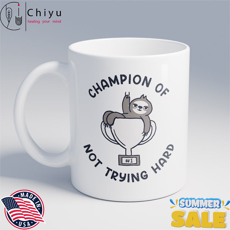 Sloth Champion of not trying hard shirt