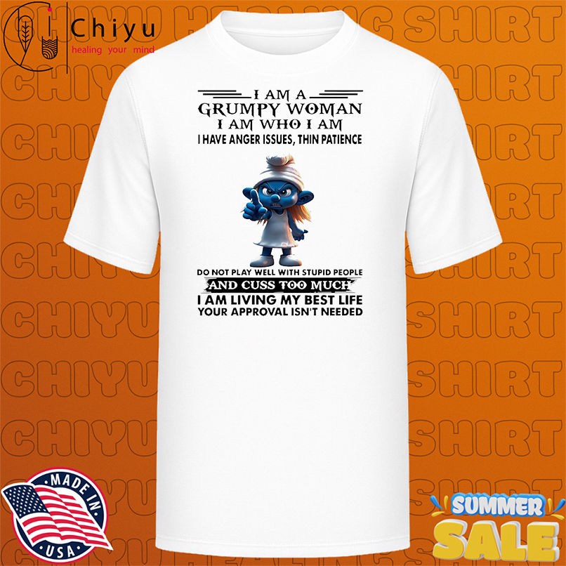 Smurfette I am a grumpy woman I am who I am I have anger issues shirt