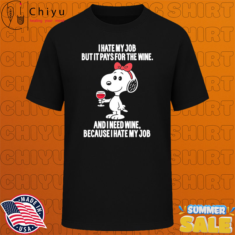 Snoopy I hate my job but it pays for the wine shirt