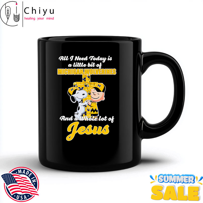 Snoopy and Charlie all I need today is a little bit of Michigan Wolverines and a whole lot of Jesus shirt