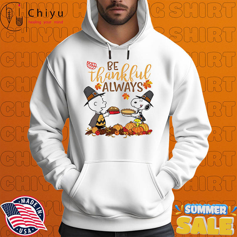 Snoopy be thankful always shirt Snoopy be thankful always shirt