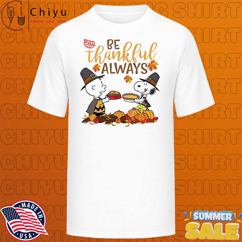 Snoopy be thankful always shirt