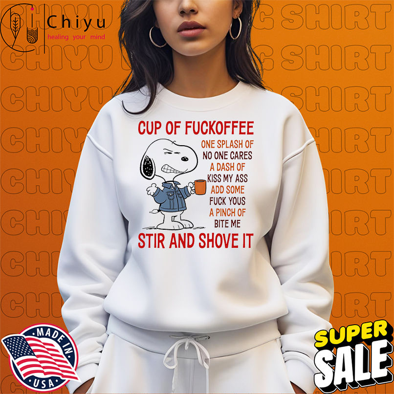 Snoopy cup of fuckoffee one splash of no one cares a dash of kiss my ass shirt Snoopy cup of fuckoffee one splash of no one cares a dash of kiss my ass shirt