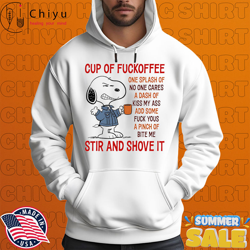 Snoopy cup of fuckoffee one splash of no one cares a dash of kiss my ass shirt
