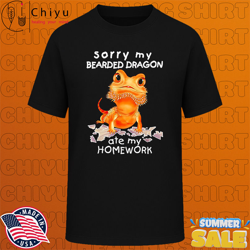 Sorry My Bearded Dragon Ate My Homework shirt