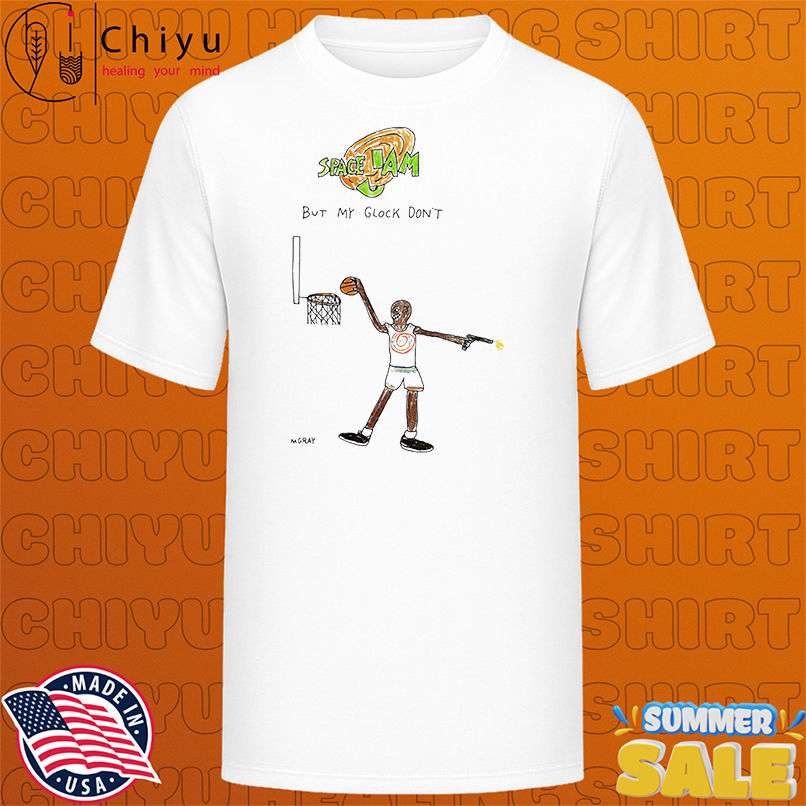 Space Jams but my glock don't shirt