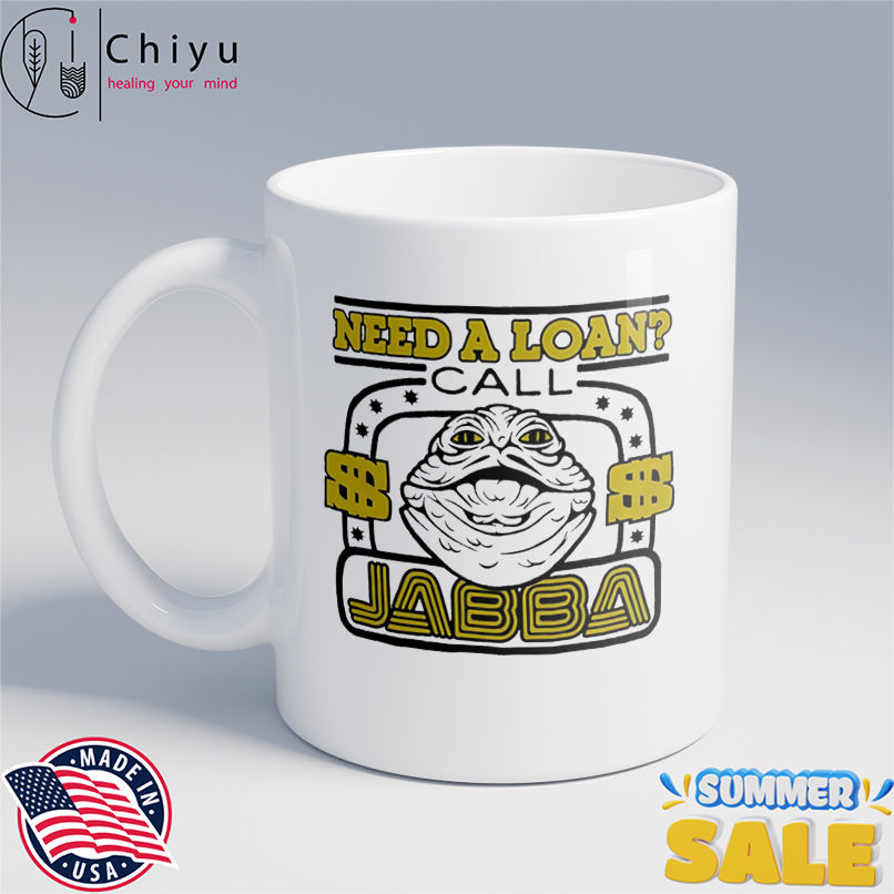 Star Wars Need A Loan Call Jabba cute shirt Star Wars Need A Loan Call Jabba cute shirt