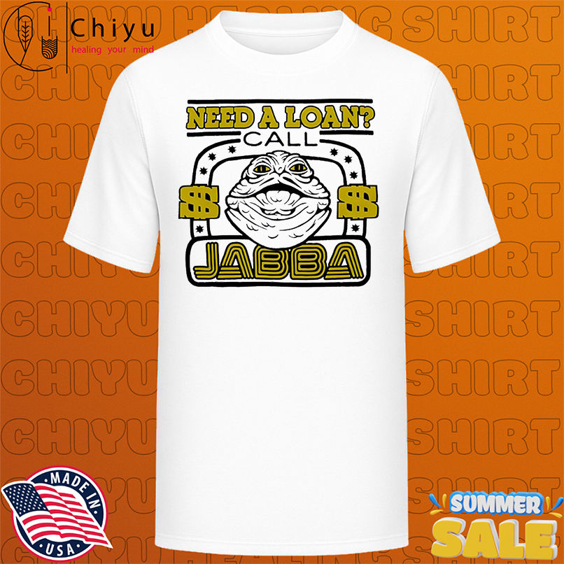 Star Wars Need A Loan Call Jabba cute shirt