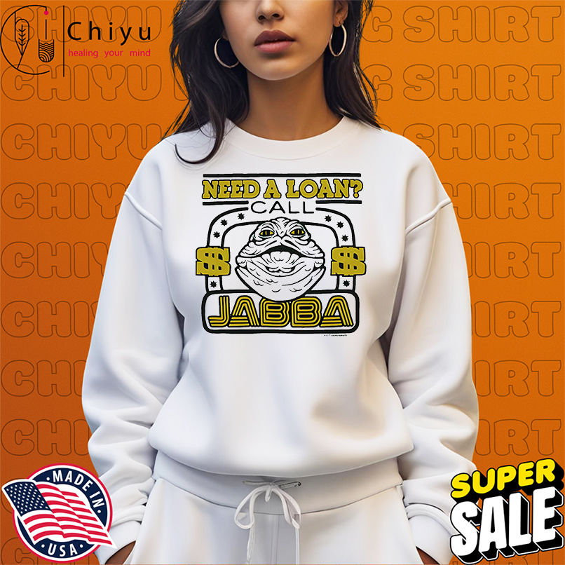 Star Wars need a loan call Jabba shirt