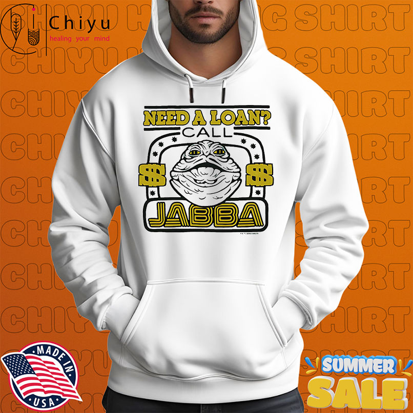 Star Wars need a loan call Jabba shirt Star Wars need a loan call Jabba shirt