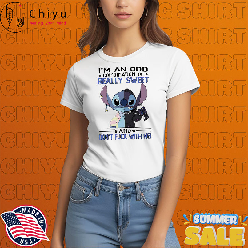 Stitch I'm an odd combination of really sweet and don't fuck with me shirt