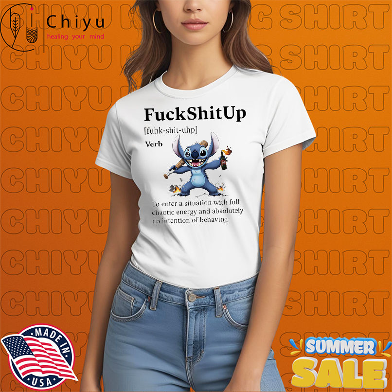 Stitch fuck shit up to enter a situation with full chaotic energy shirt